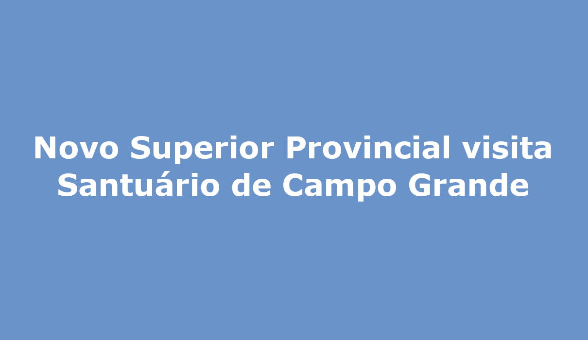 Novo Superior Provincial visita Santuário de Campo Grande Redentoristas