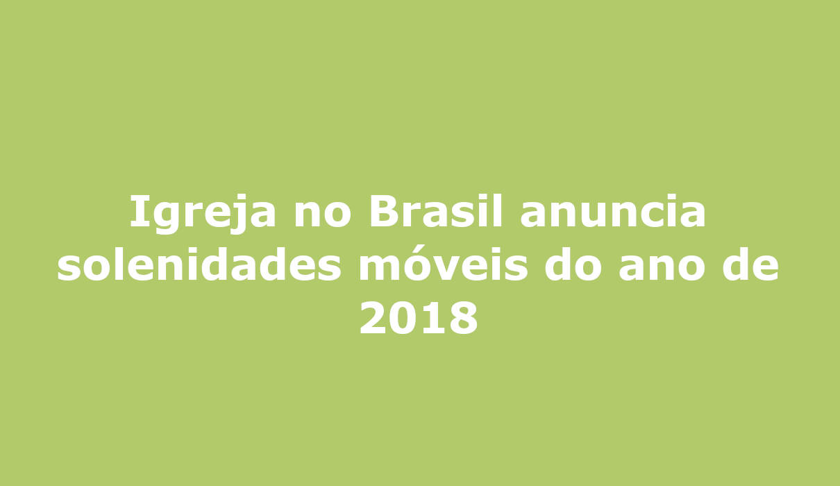 Igreja no Brasil anuncia solenidades móveis do ano de 2018