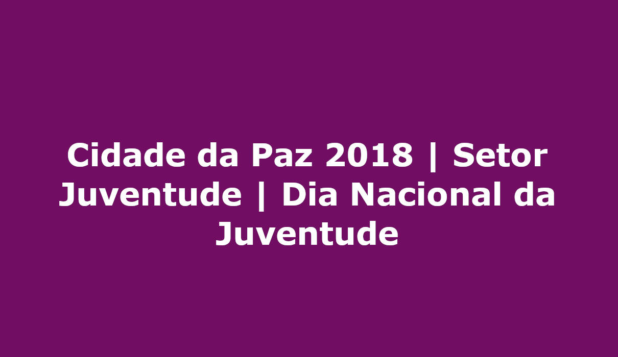 Setor juventude dia nacional da juventude cidade da paz 2018 ampo grande ms