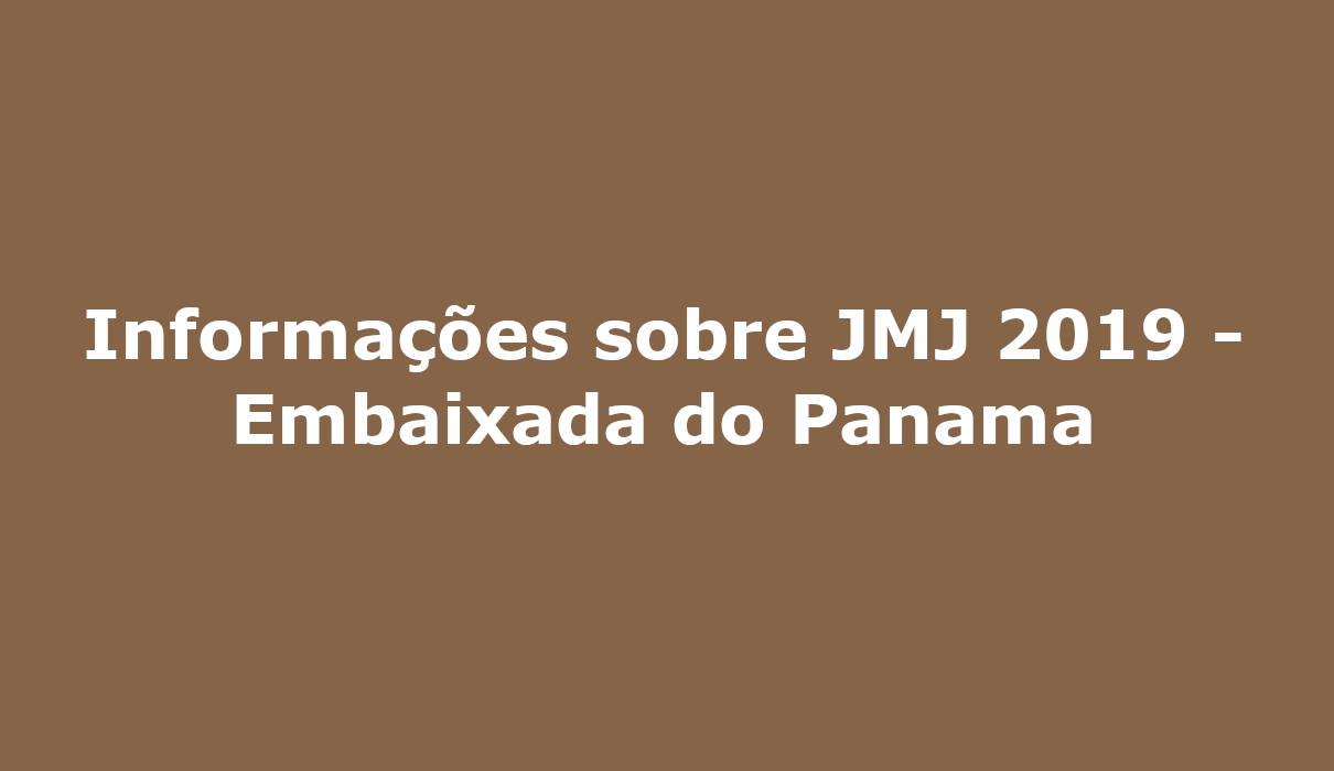 Informações sobre JMJ 2019 - Embaixada do Panama