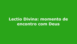 Lectio Divina momento de encontro com Deus campo grande ms