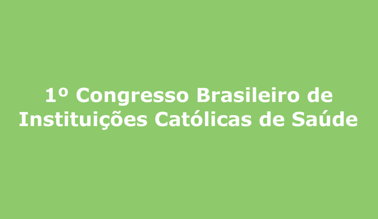 1º Congresso Brasileiro de Instituições Católicas de Saúde campo grande ms