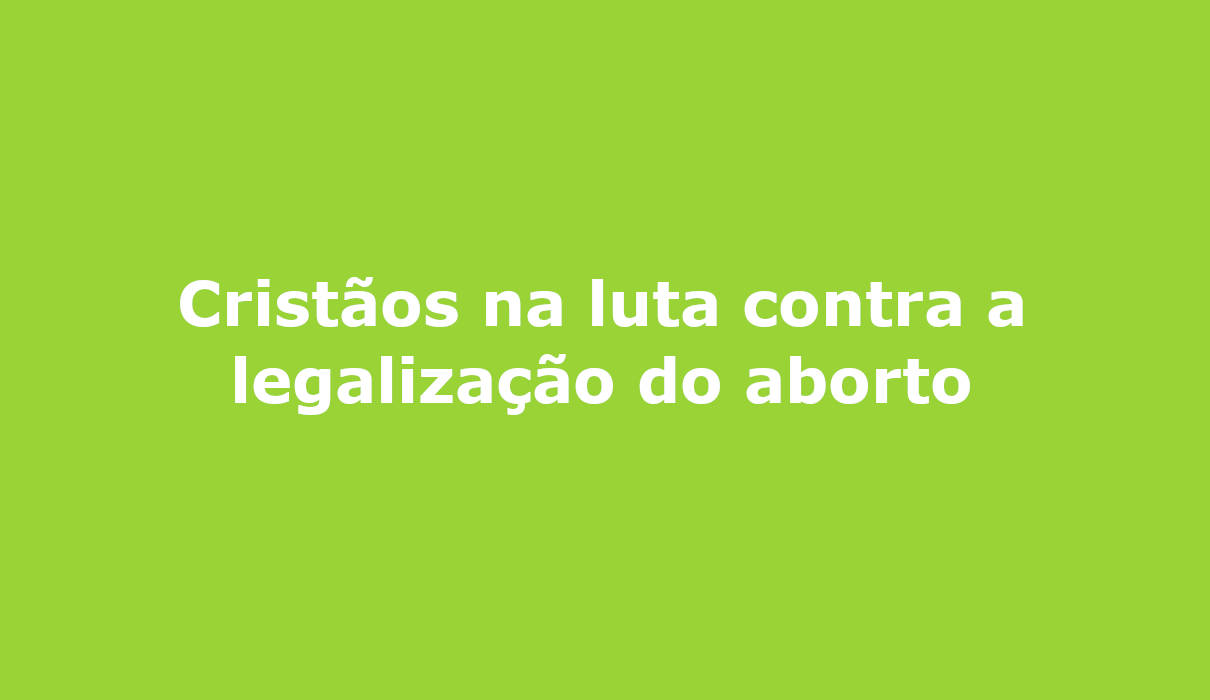 Cristãos na luta contra a legalização do aborto Campo Grande MS