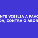 URGENTE VIGILIA A FAVOR DA VIDA, CONTRA O ABORTO Campo Grande MS