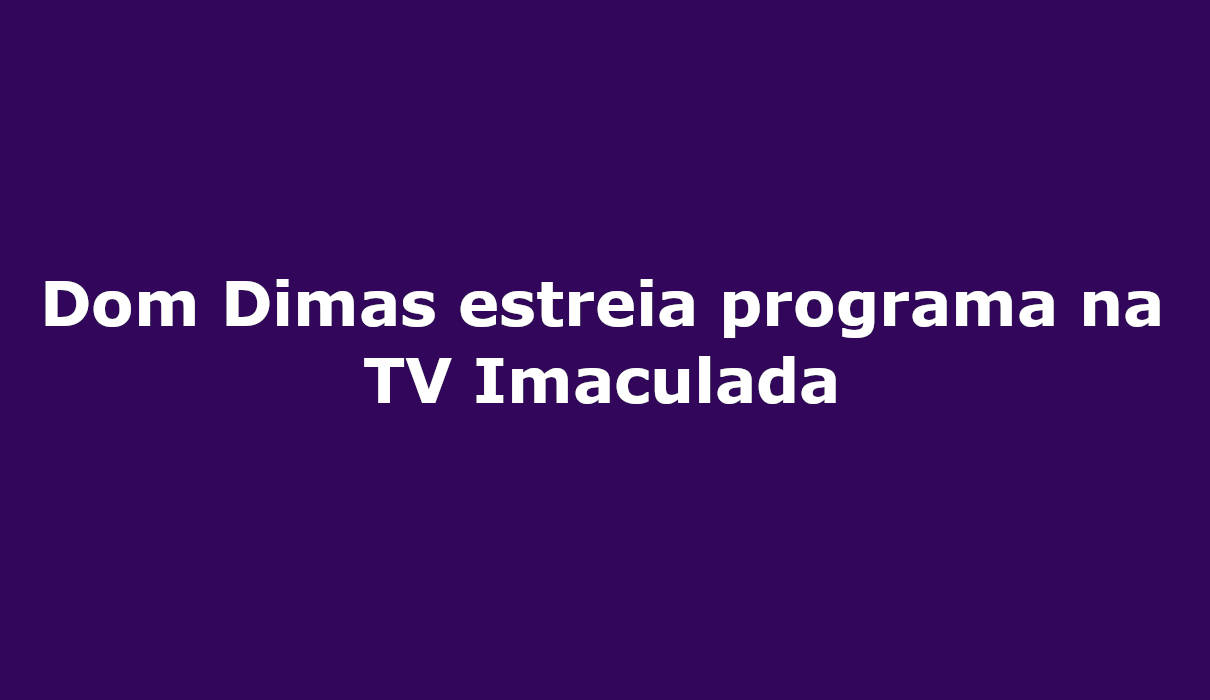 Dom Dimas estreia programa na TV Imaculada campo grande ms