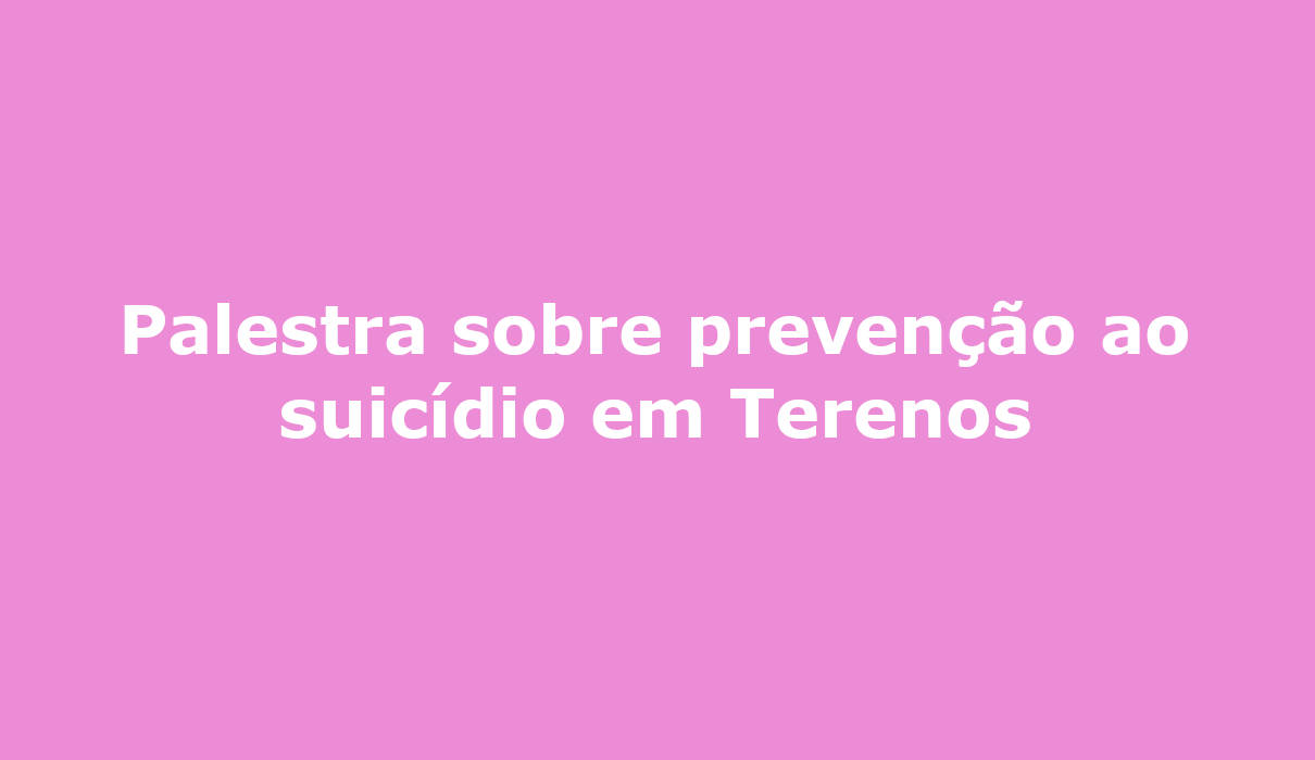 Palestra sobre prevenção ao suicídio em Terenos campo grande MS