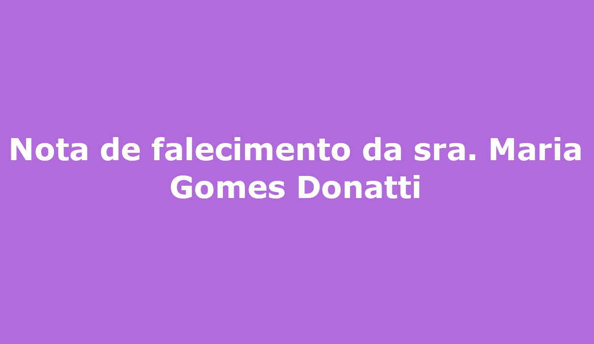 Nota de falecimento da sra. Maria Gomes Donatti mae pe paulo donatti campo grande